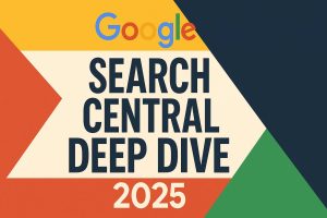 Google Search Central Deep Dive 2025