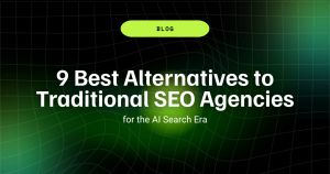 9 Best Alternatives to Traditional SEO Agencies for the AI Search Era 19 9 Best Alternatives to Traditional SEO Agencies for the AI Search Era 1