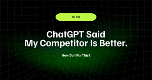ChatGPT Said My Competitor Is Better. How Do I Fix This? 7 ChatGPT Said My Competitor Is Better. How Do I Fix This 1 1