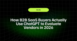 How B2B SaaS Buyers Actually Use ChatGPT to Evaluate Vendors in 2026 17 How B2B SaaS Buyers Actually Use ChatGPT to Evaluate Vendors in 2026 1