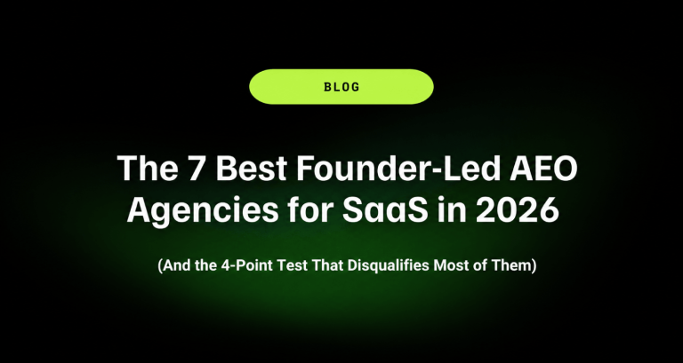 The 7 Best Founder-Led AEO Agencies for SaaS in 2026 (And the 4-Point Test That Disqualifies Most of Them) 1 The 7 Best Founder Led AEO Agencies for SaaS in 2026 And the 4 Point Test That Disqualifies Most of Them