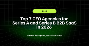 Top 7 GEO Agencies for Series A and Series B B2B SaaS in 2026 (Ranked by Stage Fit, Not Clutch Score) 13 Top 7 GEO Agencies for Series A and Series B B2B SaaS in 2026 Ranked by Stage Fit Not Clutch Score 1