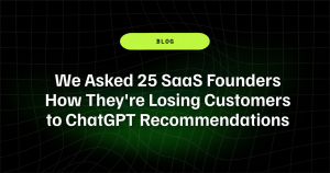 We Asked 25 SaaS Founders How They're Losing Customers to ChatGPT Recommendations 6 We Asked 25 SaaS Founders How Theyre Losing Customers to ChatGPT Recommendations