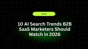 10 AI Search Trends B2B SaaS Marketers Should Watch in 2026 18 10 AI Search Trends B2B SaaS Marketers Should Watch in 2026