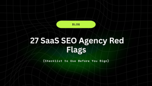 27 SaaS SEO Agency Red Flags (Checklist to Use Before You Sign) 14 27 SaaS SEO Agency Red Flags 1