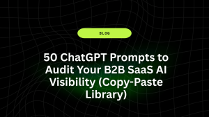 50 ChatGPT Prompts to Audit Your B2B SaaS AI Visibility (Copy-Paste Library) 16 50 ChatGPT Prompts to Audit Your B2B SaaS AI Visibility Copy Paste Library