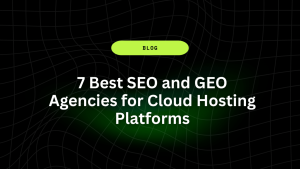 7 Best SEO and GEO Agencies for Cloud Hosting Platforms 13 7 Best SEO and GEO Agencies for Cloud Hosting Platforms