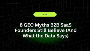 8 GEO Myths B2B SaaS Founders Still Believe (And What the Data Says) 11 8 GEO Myths B2B SaaS Founders Still Believe And What the Data Says