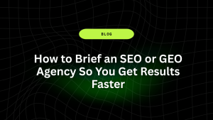 How to Brief an SEO or GEO Agency So You Get Results Faster 11 How to Brief an SEO or GEO Agency So You Get Results Faster 1