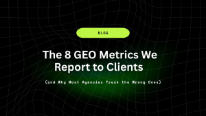 The 8 GEO Metrics We Report to Clients (and Why Most Agencies Track the Wrong Ones) 14 The 8 GEO Metrics We Report to Clients