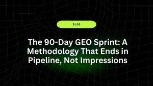 The 90-Day GEO Sprint: A Methodology That Ends in Pipeline, Not Impressions 11 The 90 Day GEO Sprint A Methodology That Ends in Pipeline Not Impressions