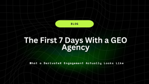 The First 7 Days With a GEO Agency: What a DerivateX Engagement Actually Looks Like 10 The First 7 Days With a GEO Agency What a DerivateX Engagement Actually Looks Like 1