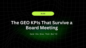 The GEO KPIs That Survive a Board Meeting (and the Ones That Don't) 12 The GEO KPIs That Survive a Board Meeting