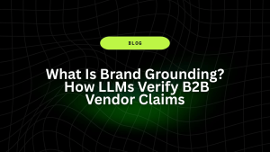 What Is Brand Grounding? How LLMs Verify B2B Vendor Claims 11 What Is Brand Grounding How LLMs Verify B2B Vendor Claims 1