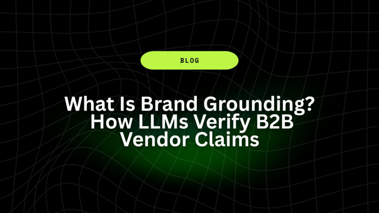 What Is Brand Grounding? How LLMs Verify B2B Vendor Claims 13 What Is Brand Grounding How LLMs Verify B2B Vendor Claims 1