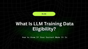 What Is LLM Training Data Eligibility? How to Know If Your Content Made It In 10 What Is LLM Training Data Eligibility How to Know If Your Content Made It In