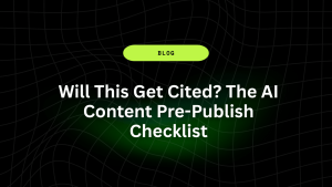 Will This Get Cited? The AI Content Pre-Publish Checklist 8 Will This Get Cited The AI Content Pre Publish Checklist