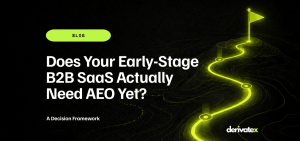 Does Your Early-Stage B2B SaaS Actually Need AEO Yet? A Decision Framework 15 Does Your Early Stage B2B SaaS Actually Need AEO Yet 3