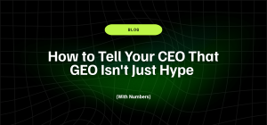 How to Tell Your CEO That GEO Isn't Just Hype (With Numbers) 7 How to Tell Your CEO That GEO Isnt Just Hype